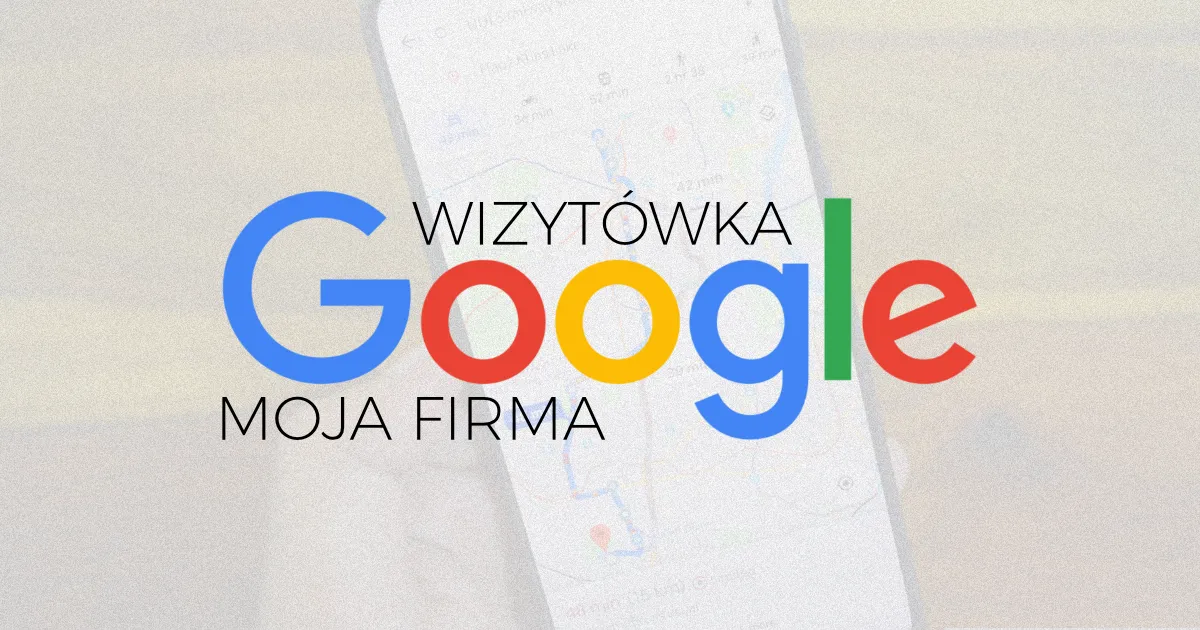 Jak stworzyć i zoptymalizować wizytówkę google mojej firmy