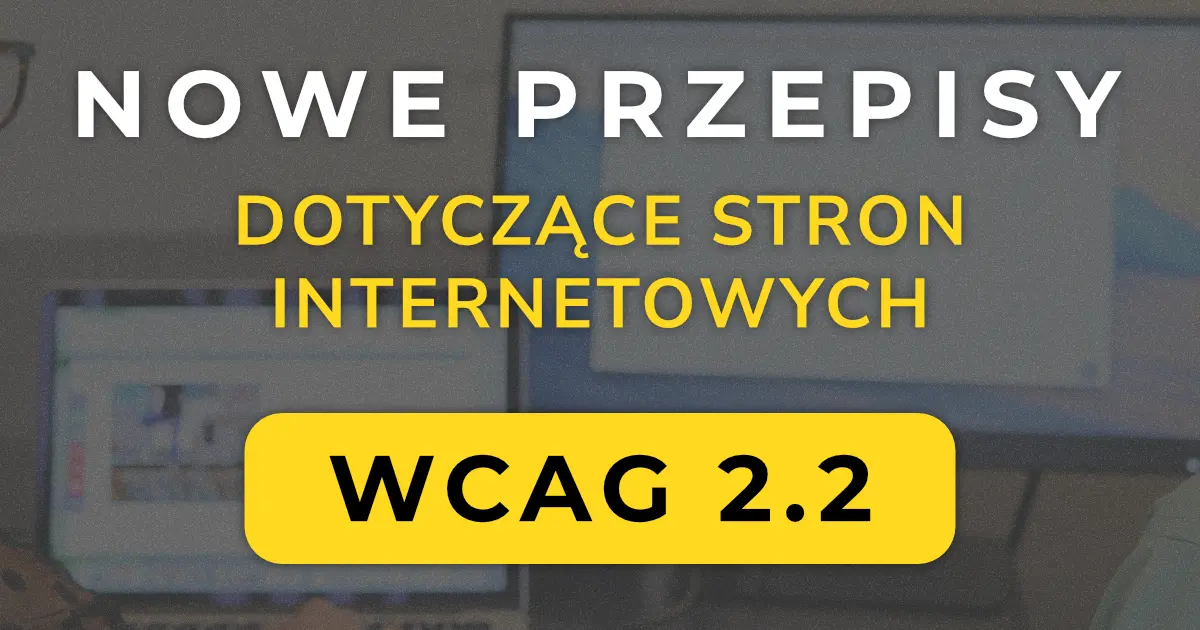 Nowe przepisy dotyczące stron internetowych wcag 2.2